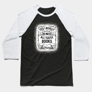 Funny Yes I Really Do Need All These Books Reading Baseball T-Shirt